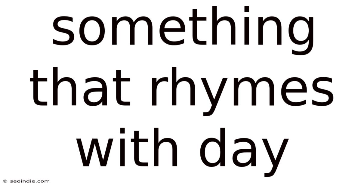 Something That Rhymes With Day