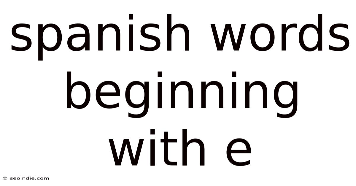 Spanish Words Beginning With E