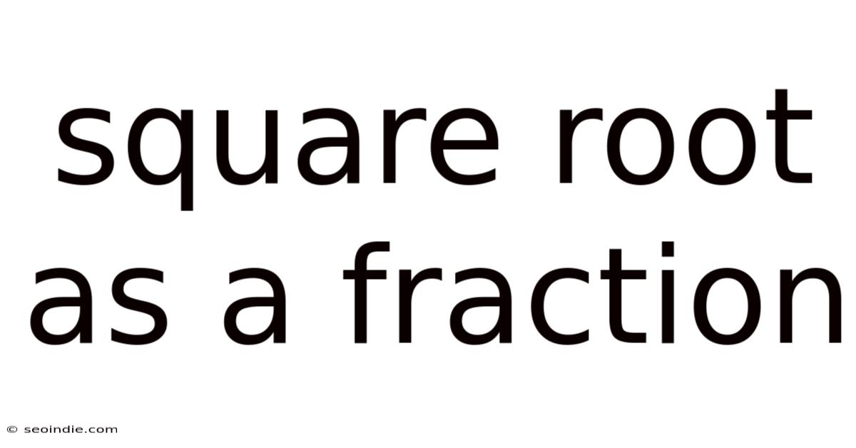 Square Root As A Fraction
