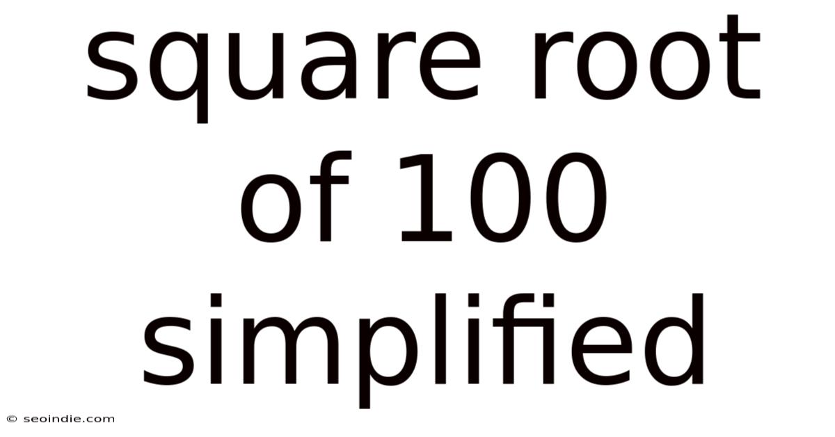 Square Root Of 100 Simplified