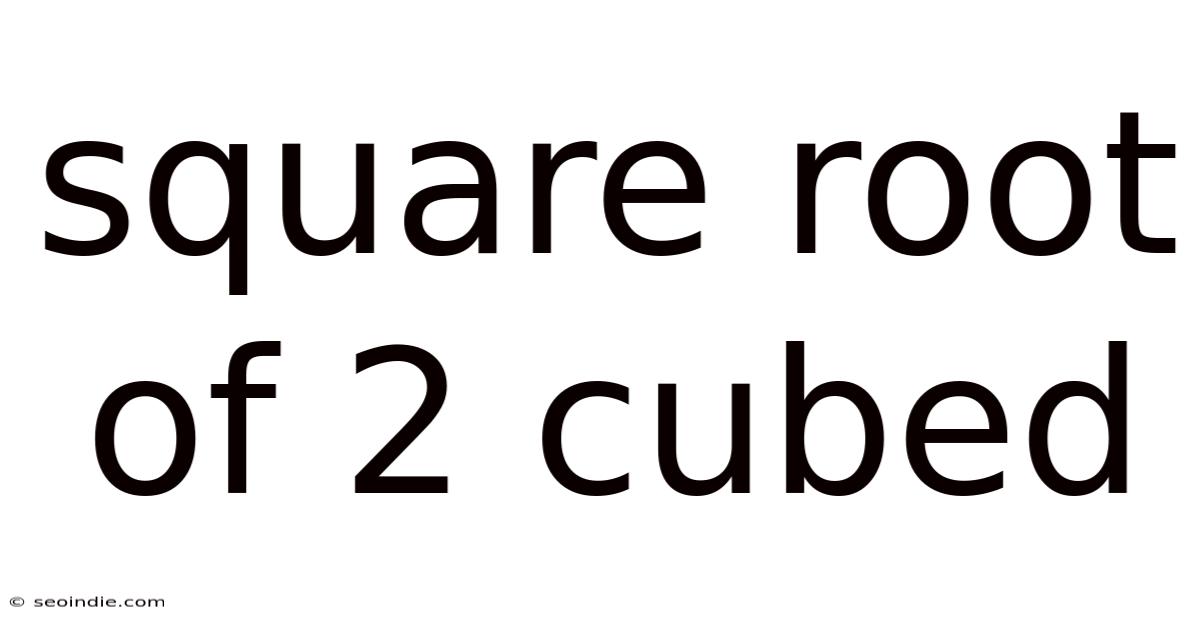 Square Root Of 2 Cubed
