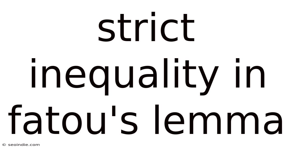 Strict Inequality In Fatou's Lemma