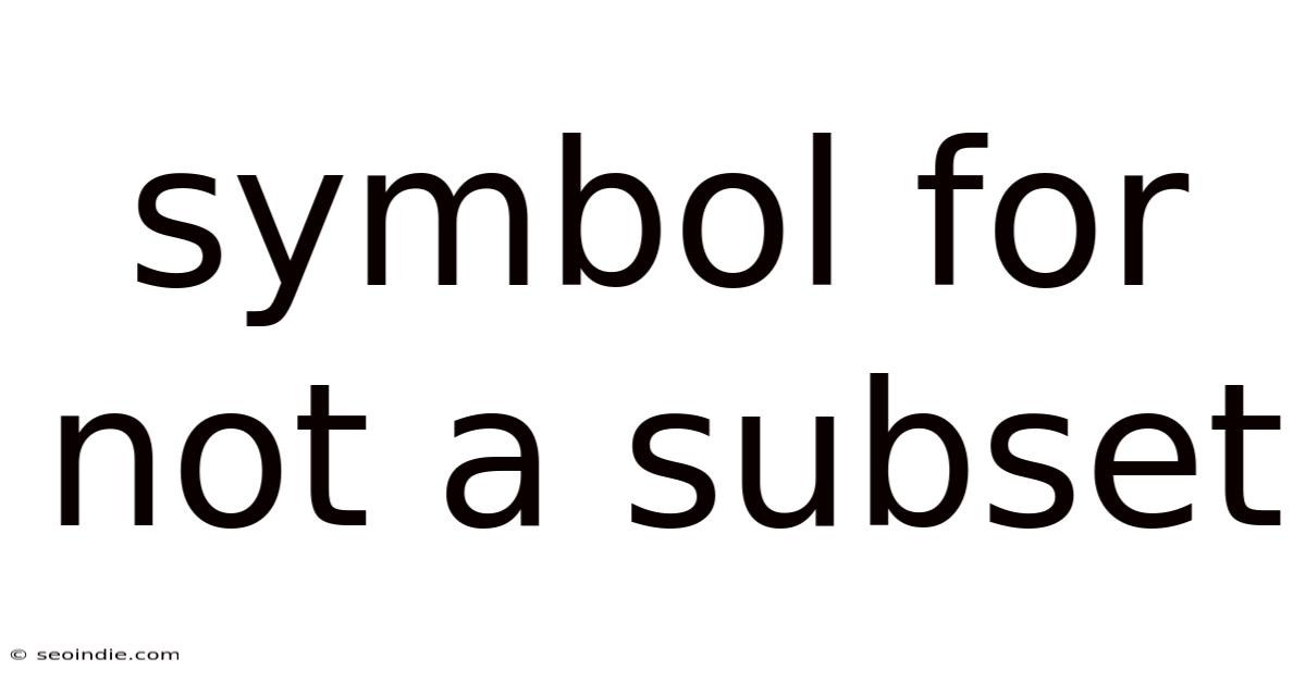 Symbol For Not A Subset