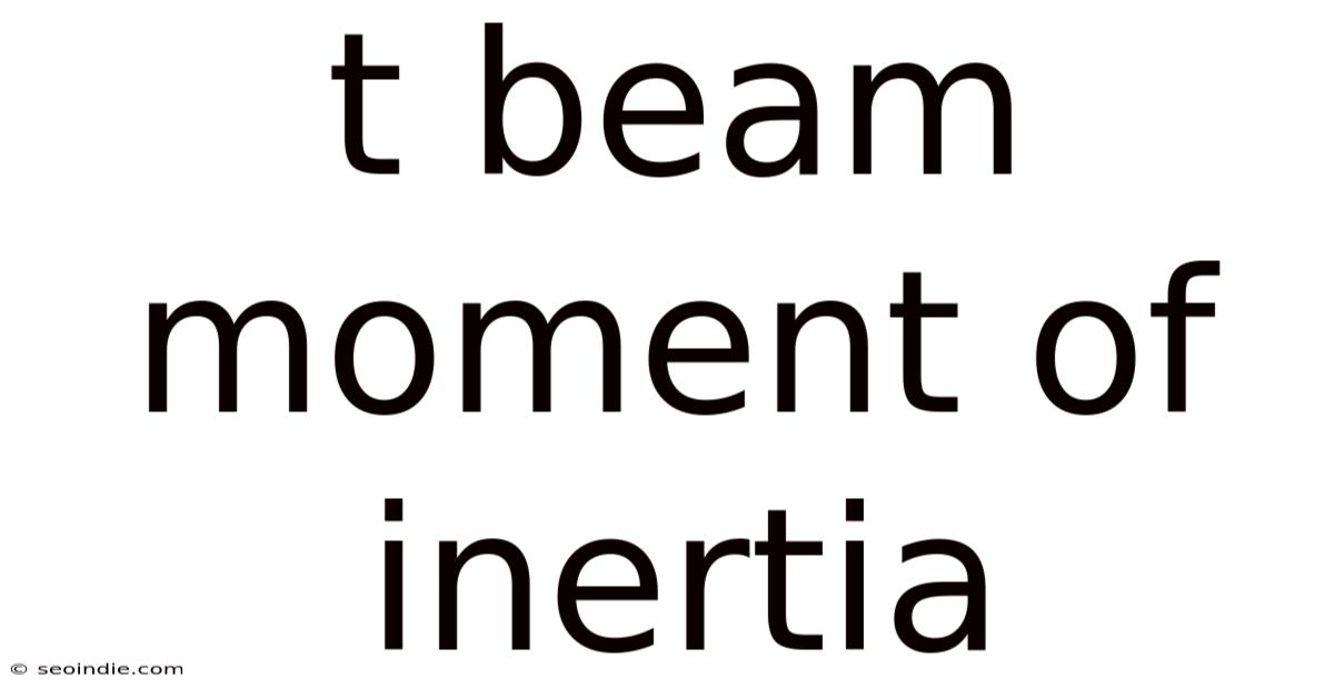 T Beam Moment Of Inertia