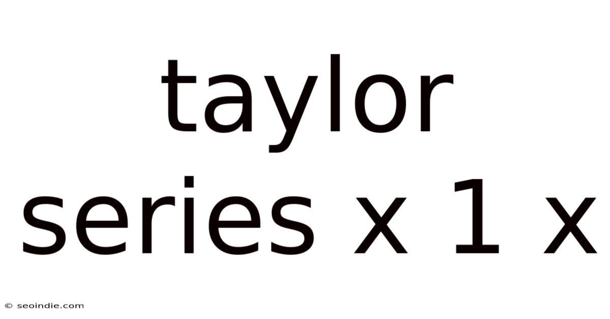 Taylor Series X 1 X