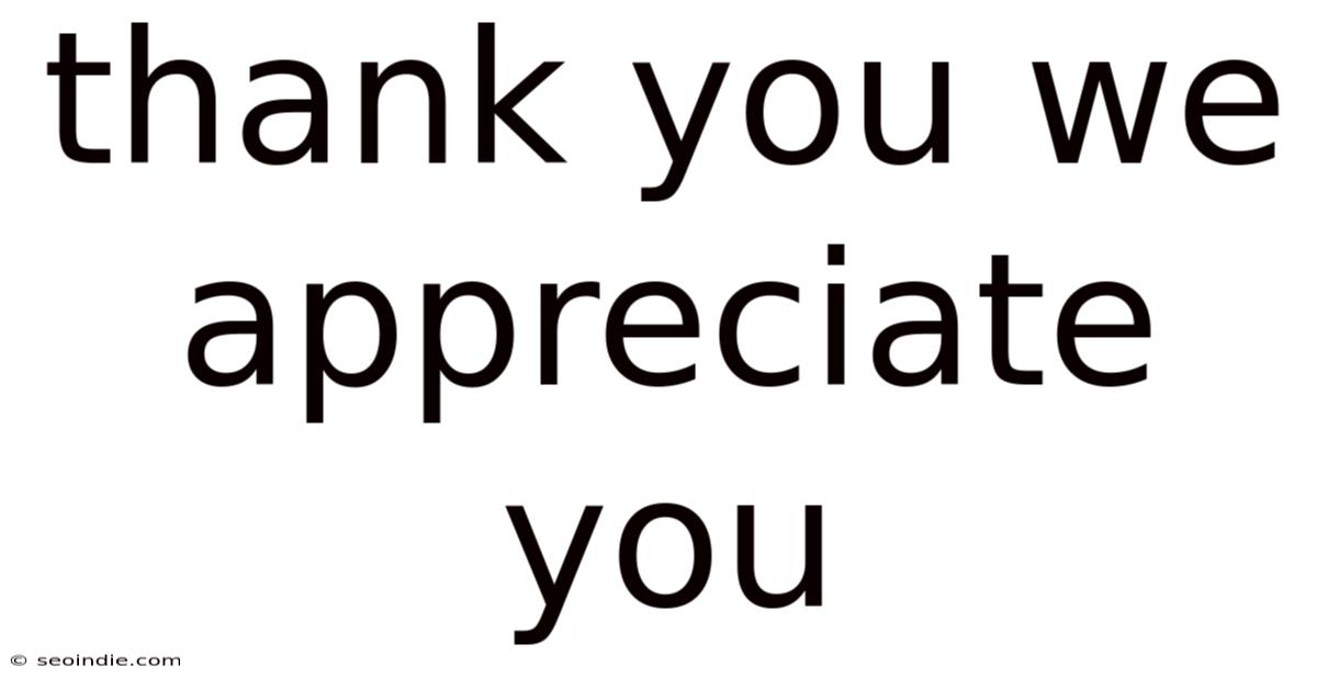 Thank You We Appreciate You