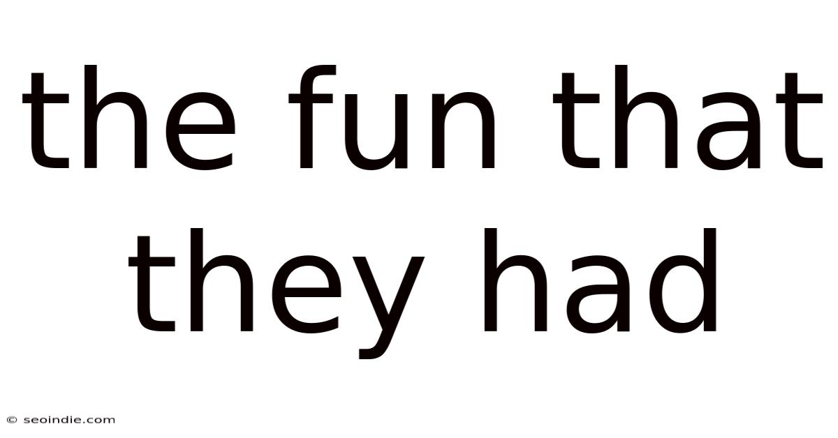 The Fun That They Had