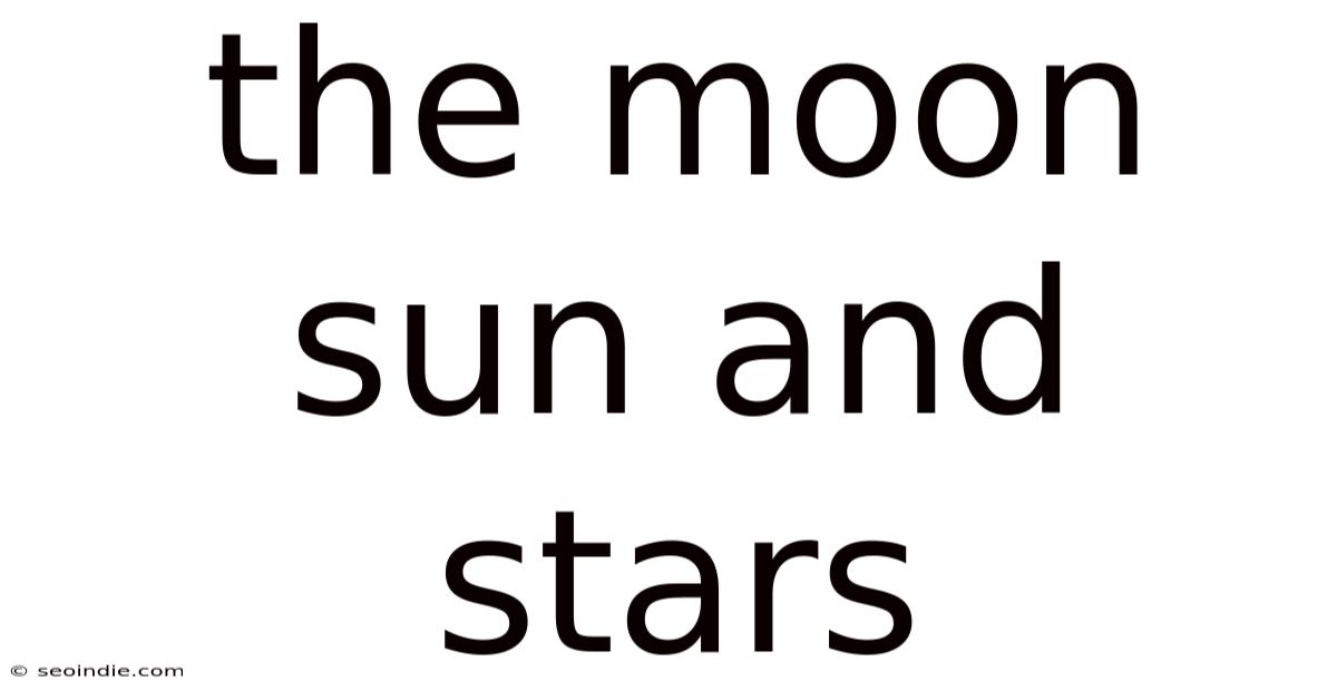 The Moon Sun And Stars
