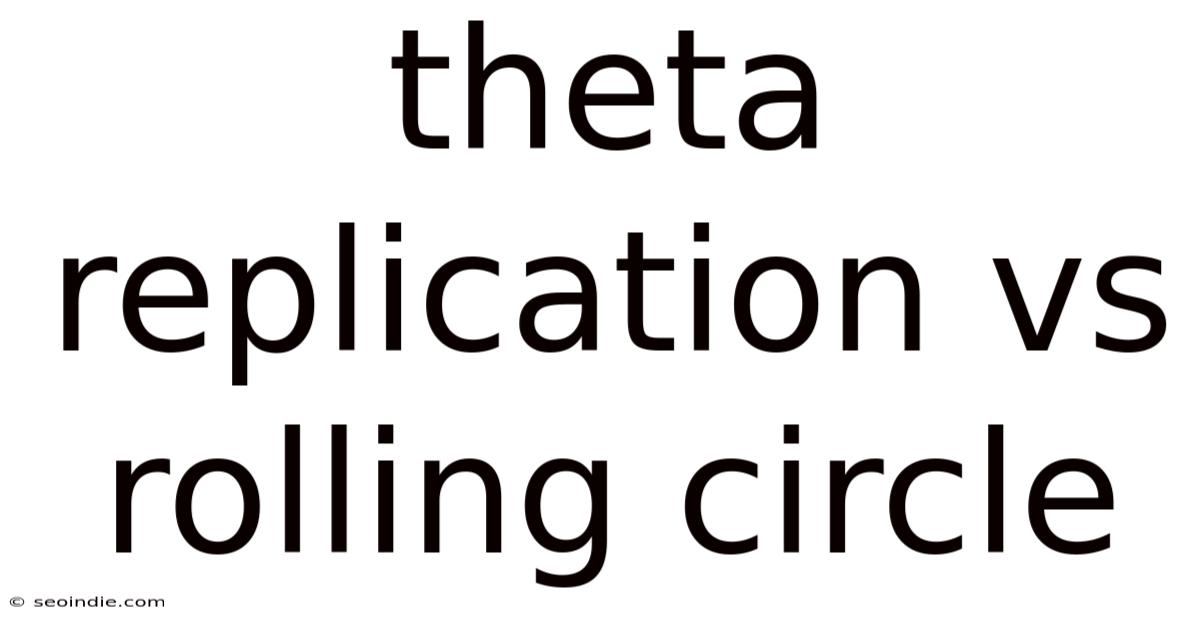 Theta Replication Vs Rolling Circle