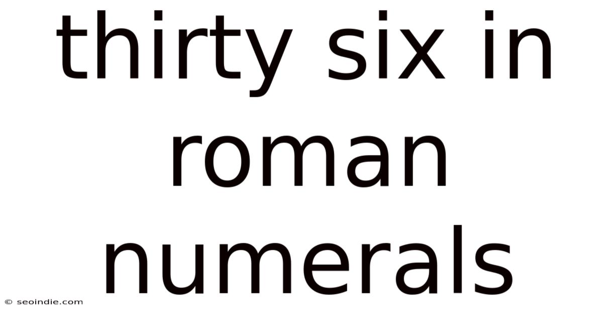 Thirty Six In Roman Numerals