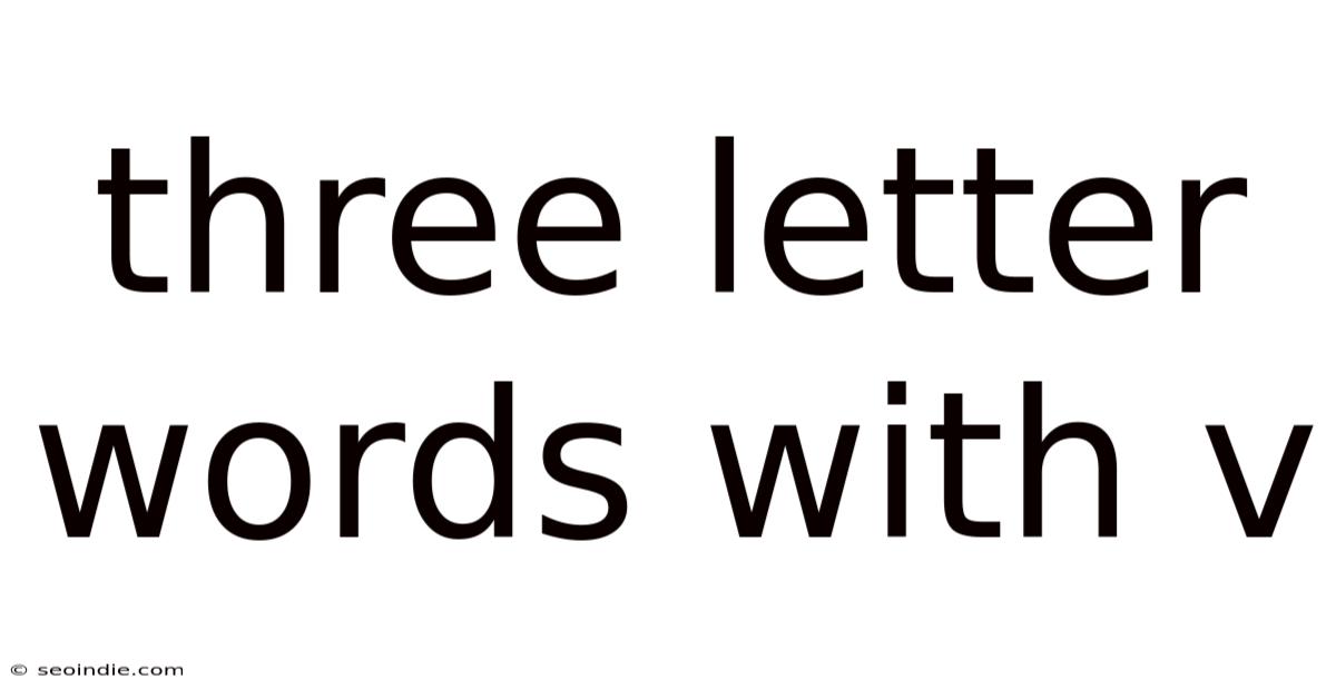 Three Letter Words With V