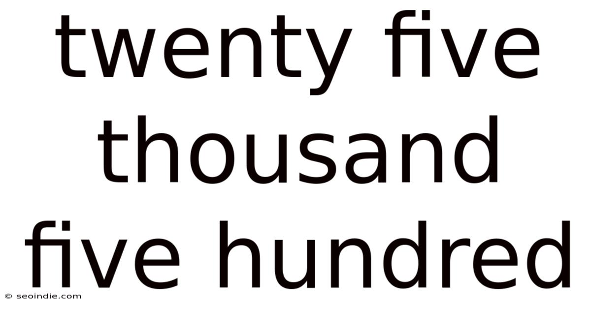 Twenty Five Thousand Five Hundred