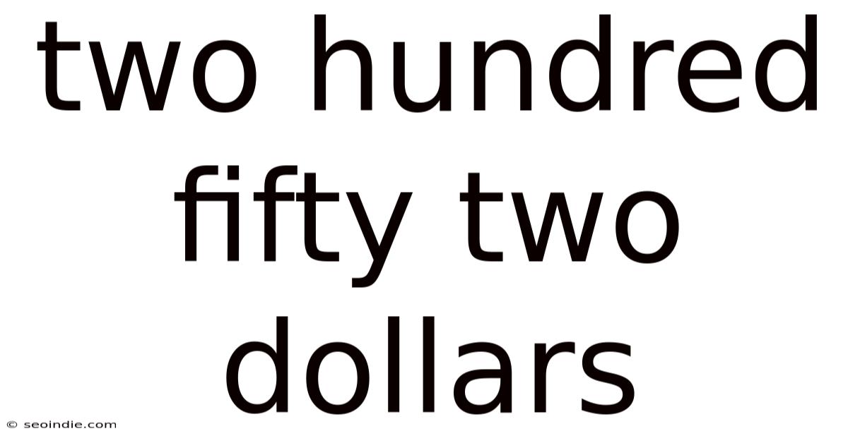 Two Hundred Fifty Two Dollars