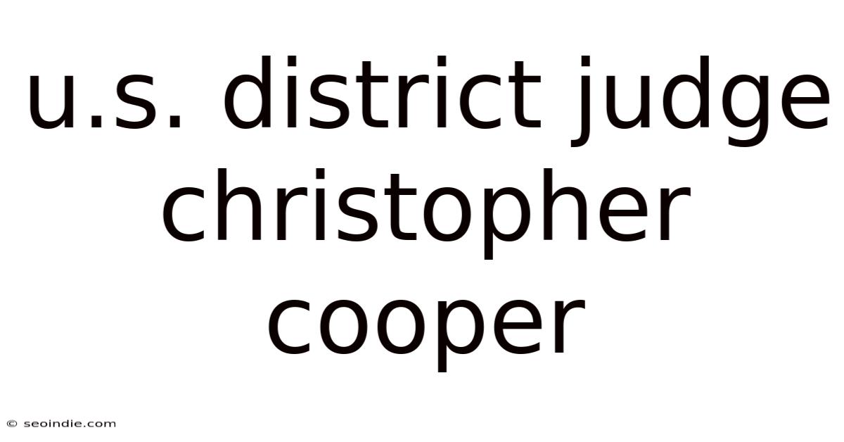 U.s. District Judge Christopher Cooper