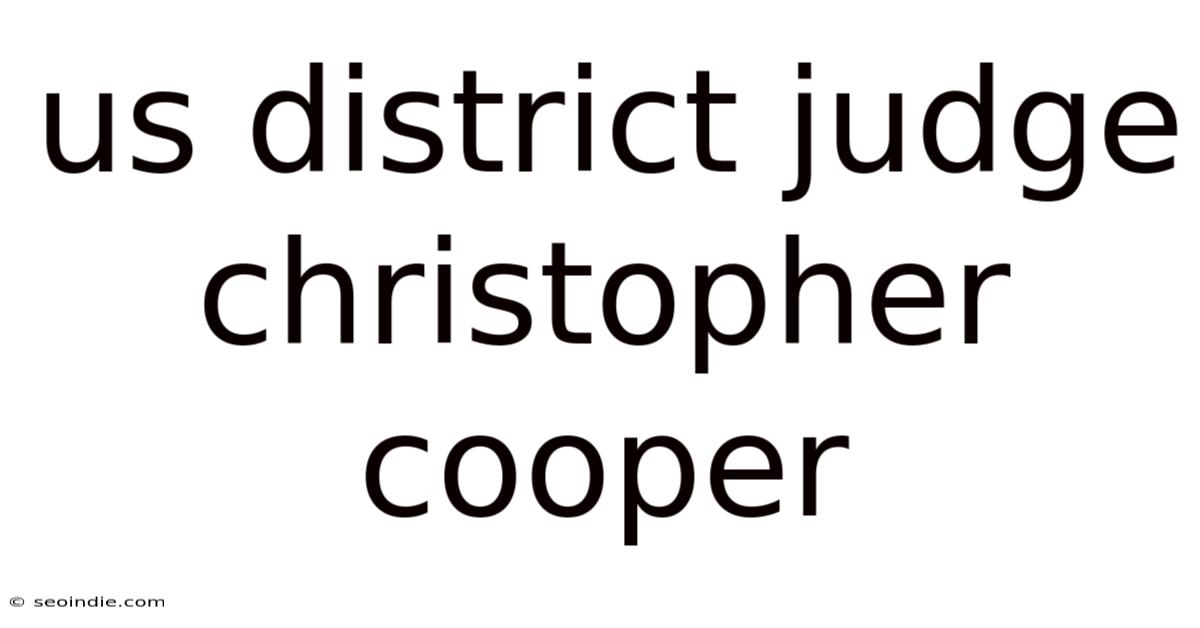 Us District Judge Christopher Cooper