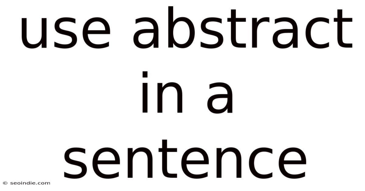 Use Abstract In A Sentence