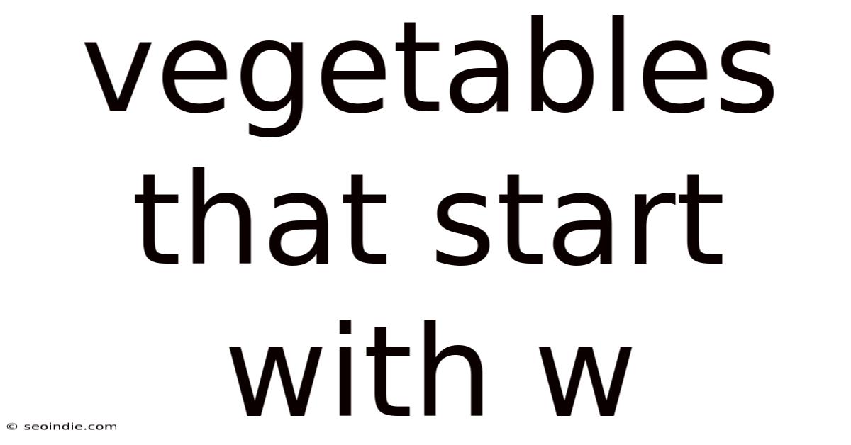 Vegetables That Start With W