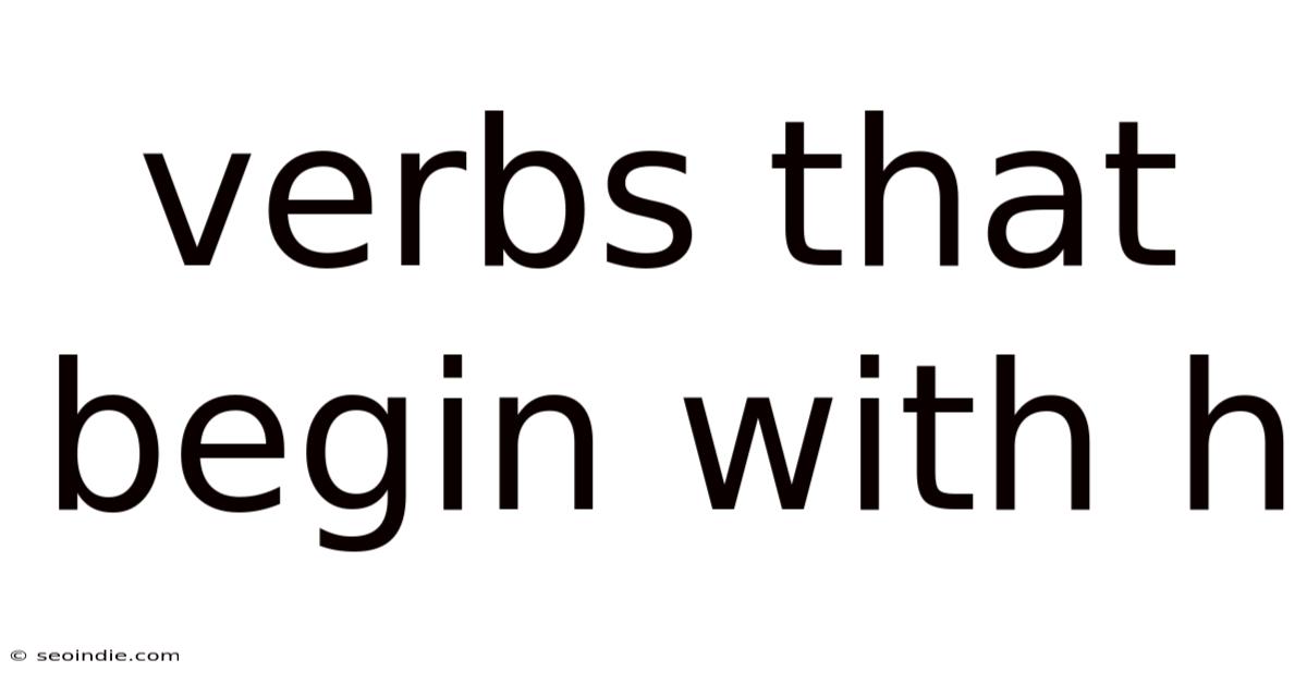 Verbs That Begin With H