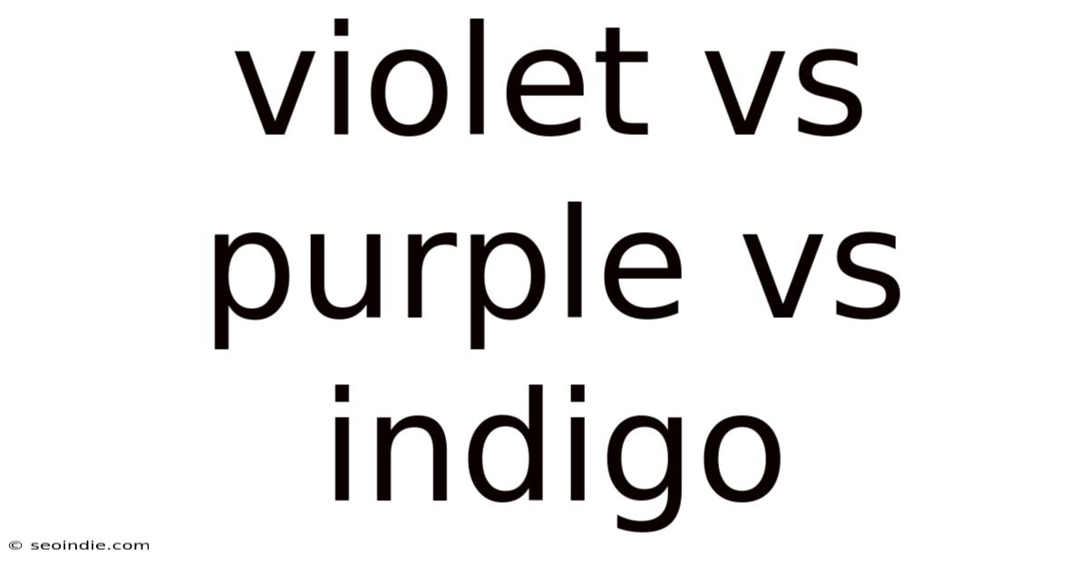 Violet Vs Purple Vs Indigo