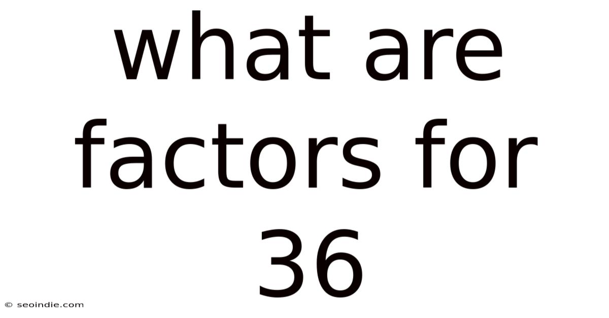 What Are Factors For 36