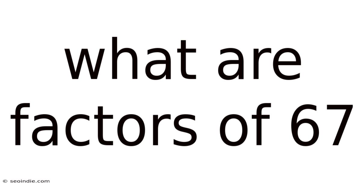 What Are Factors Of 67
