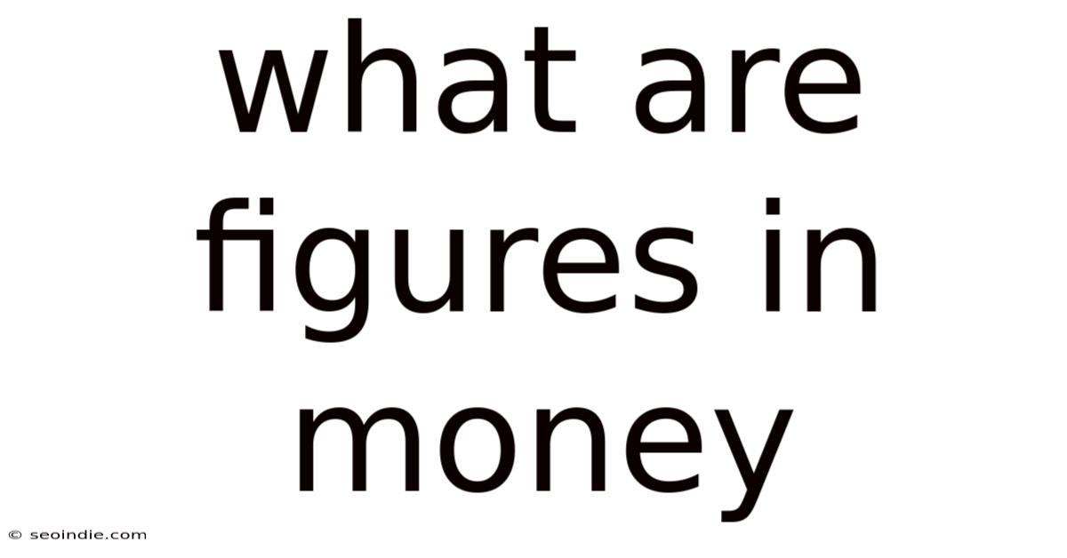 What Are Figures In Money