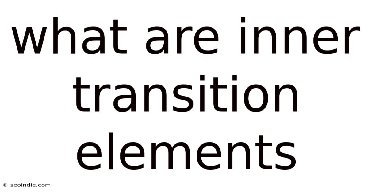 What Are Inner Transition Elements