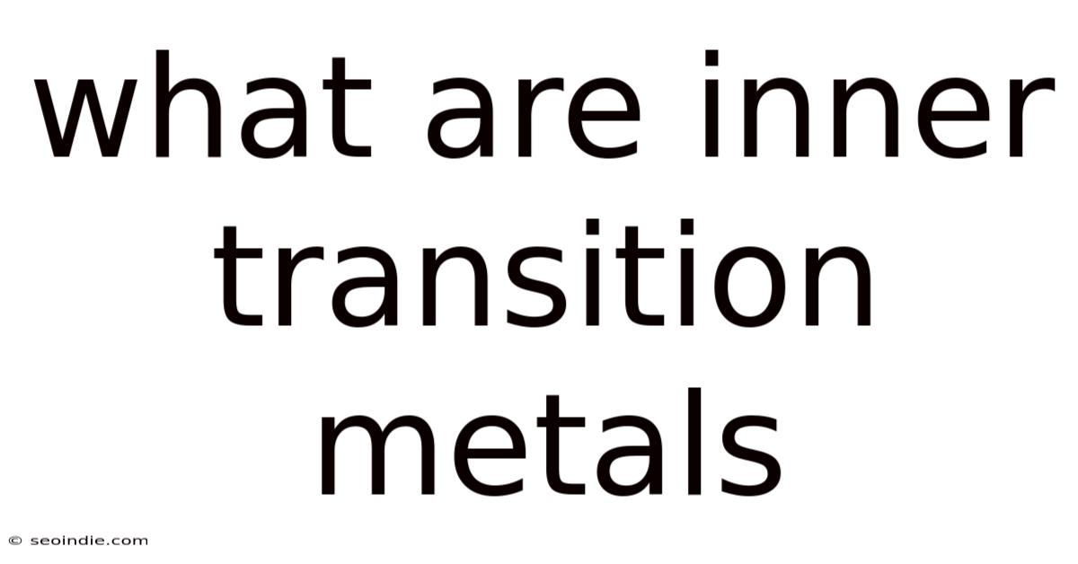 What Are Inner Transition Metals