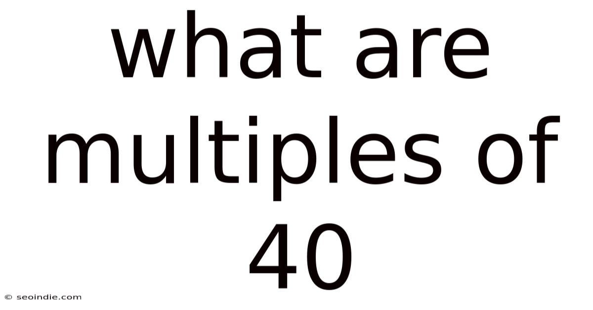 What Are Multiples Of 40