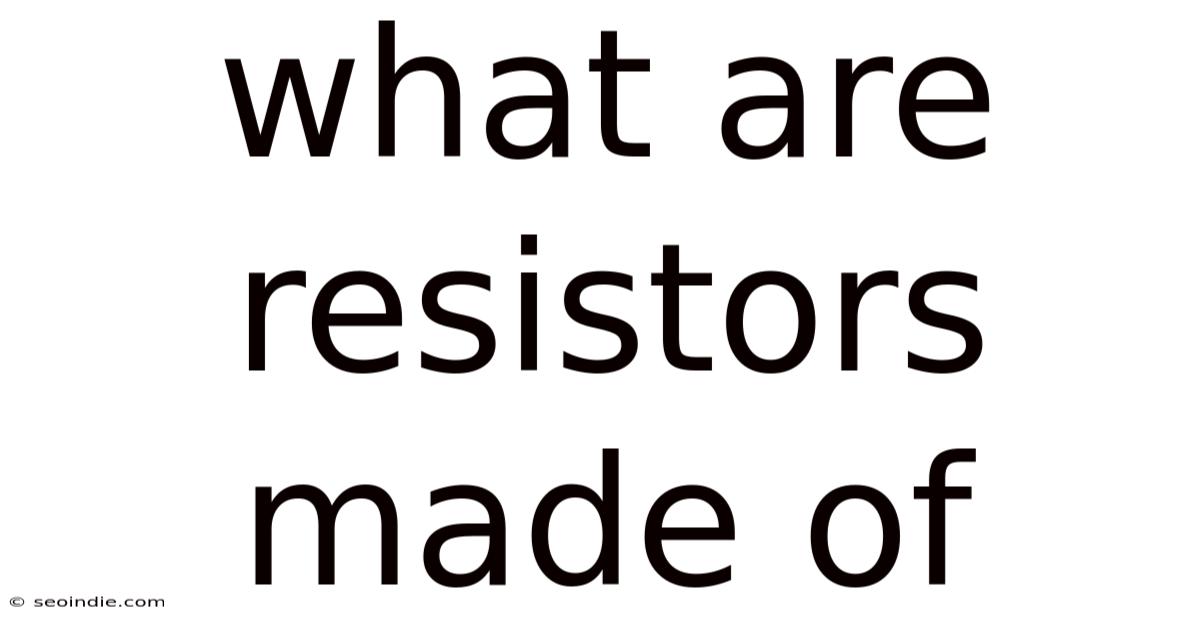 What Are Resistors Made Of