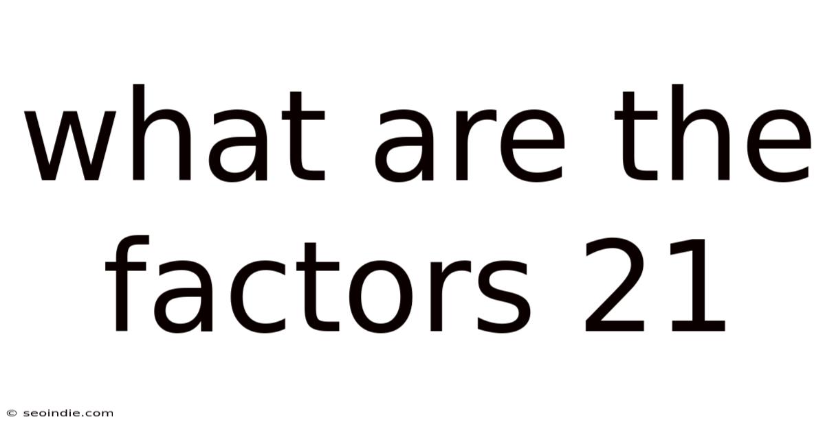 What Are The Factors 21