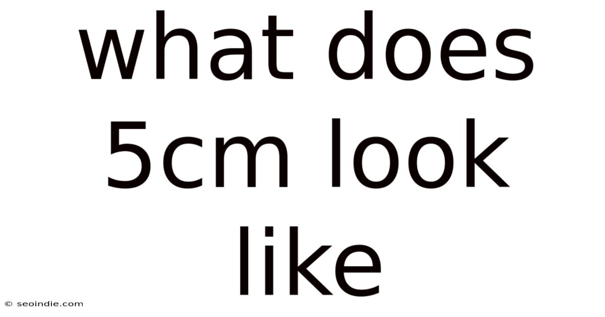 What Does 5cm Look Like