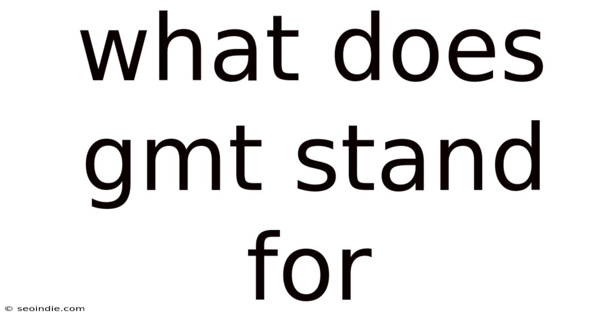 What Does Gmt Stand For