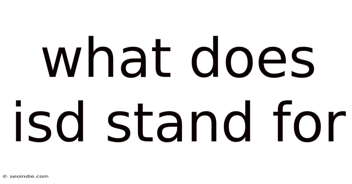 What Does Isd Stand For