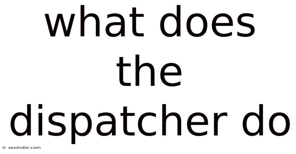 What Does The Dispatcher Do
