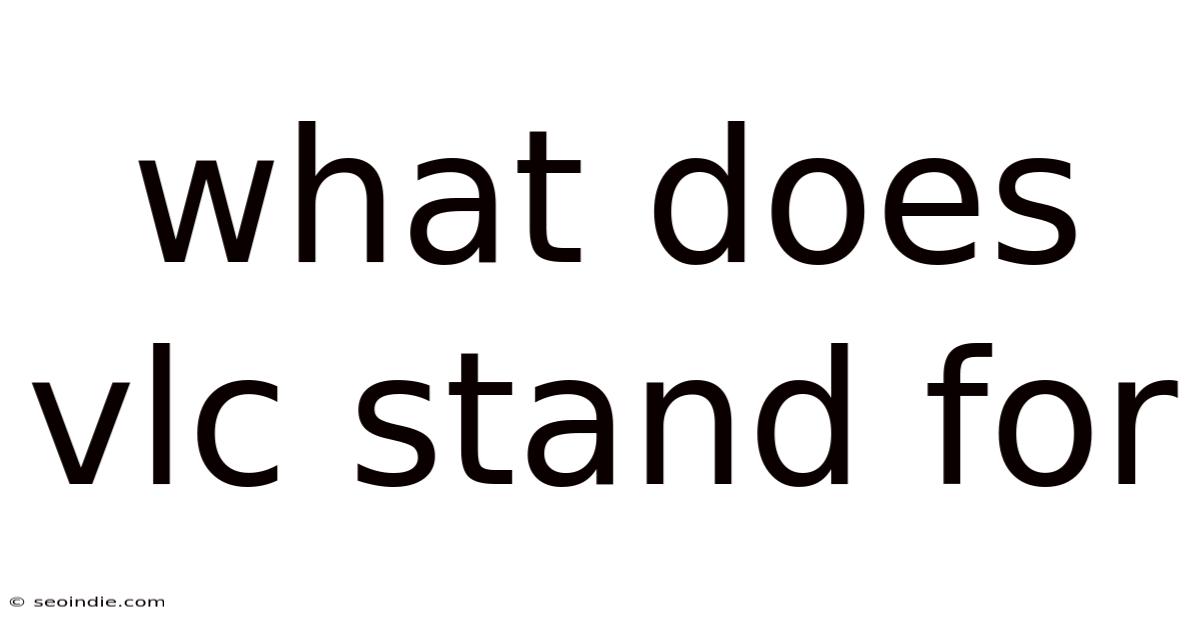 What Does Vlc Stand For