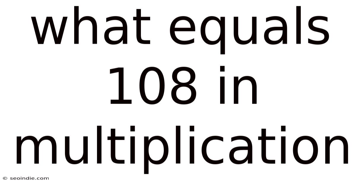 What Equals 108 In Multiplication