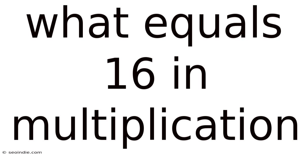 What Equals 16 In Multiplication