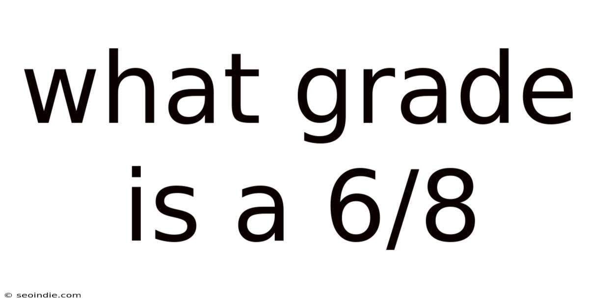 What Grade Is A 6/8