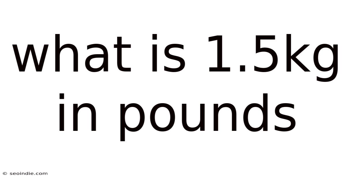What Is 1.5kg In Pounds