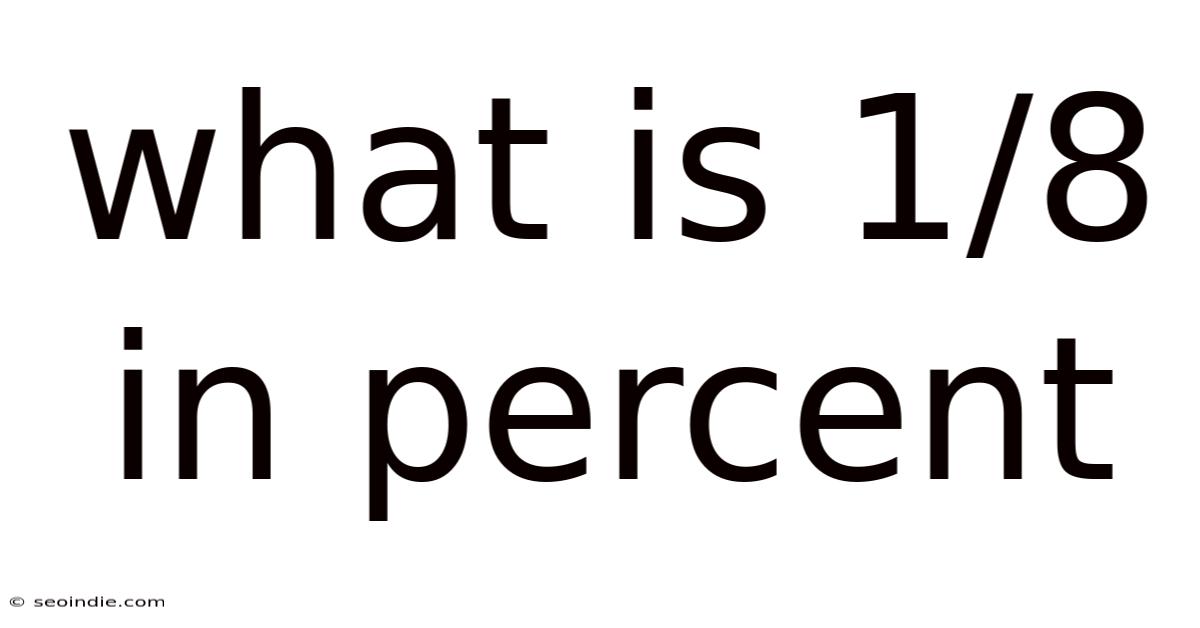 What Is 1/8 In Percent