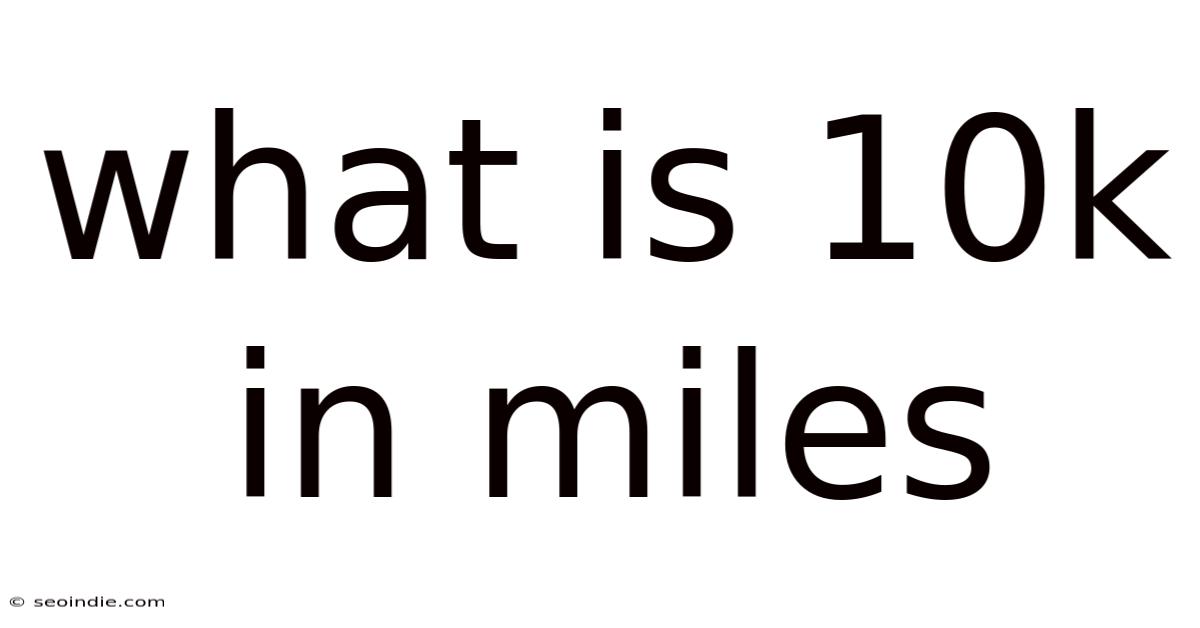 What Is 10k In Miles