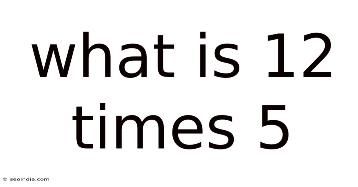 What Is 12 Times 5