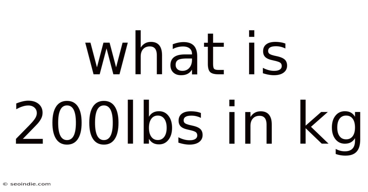 What Is 200lbs In Kg