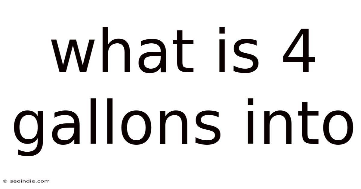 What Is 4 Gallons Into
