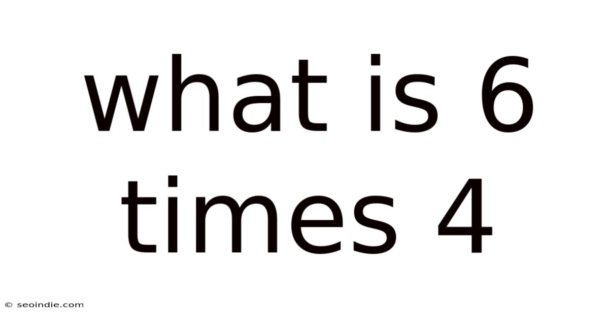 What Is 6 Times 4