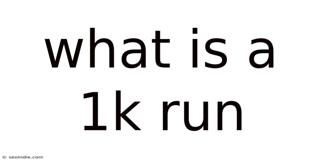 What Is A 1k Run
