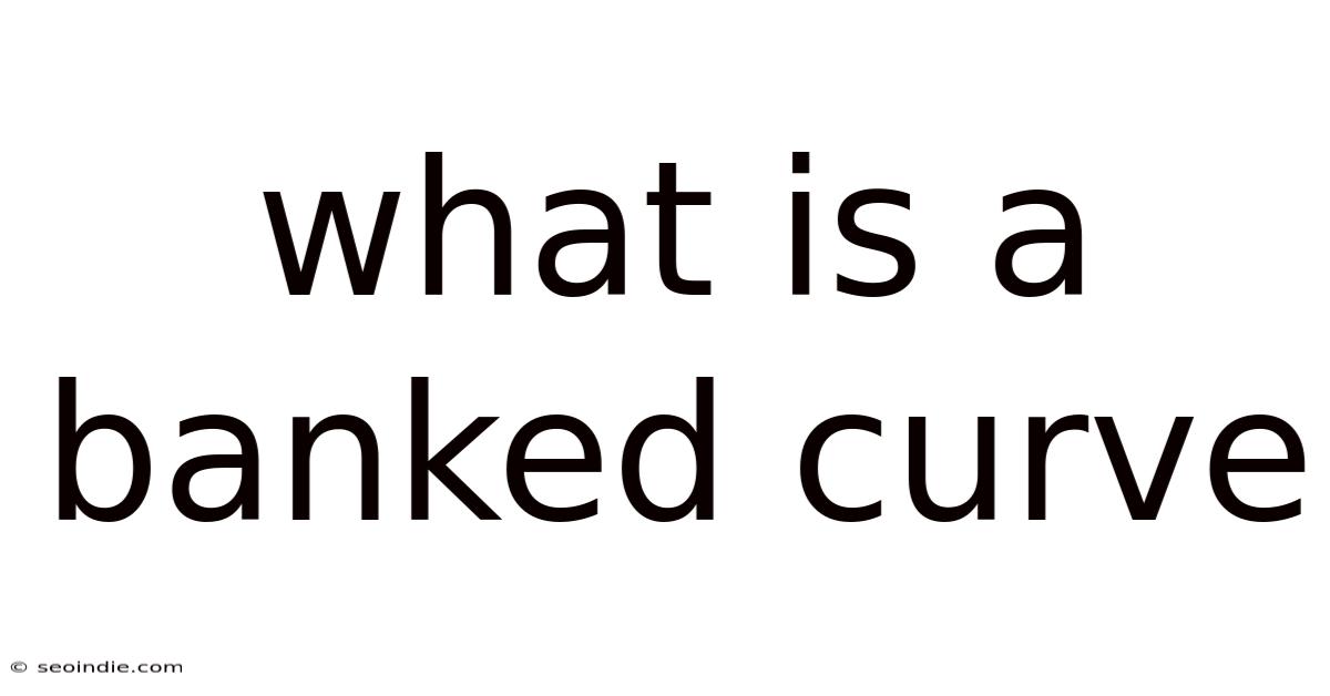 What Is A Banked Curve
