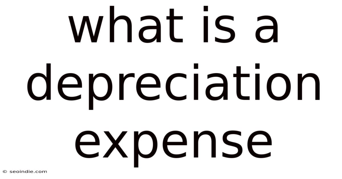 What Is A Depreciation Expense