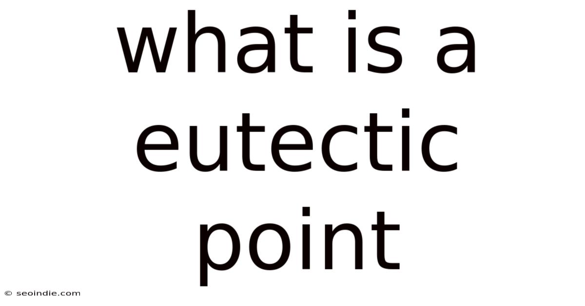 What Is A Eutectic Point